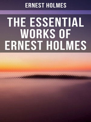 cover image of The Essential Works of  Ernest Holmes